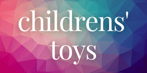 Childrens' Toys Childrens' Toys