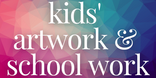 Kids' Artwork and School Work Kids' Artwork and School Work