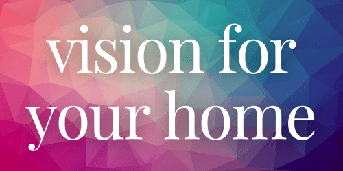 Vision For Your Home Vision For Your Home