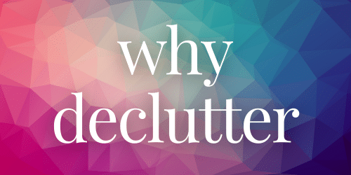 why declutter why declutter