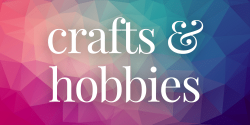 Crafts & Hobbies Crafts & Hobbies