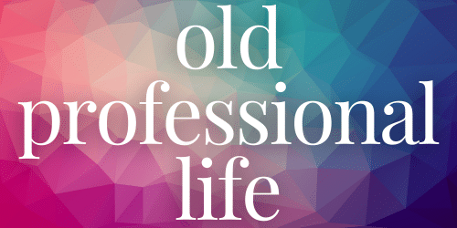 Old Professional Life Old Professional Life