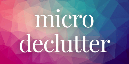 Micro Declutter Micro Declutter