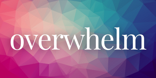 Overwhelm Overwhelm