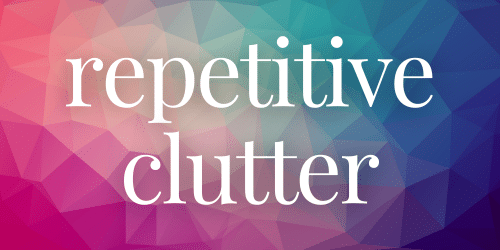Repetitive Clutter Repetitive Clutter