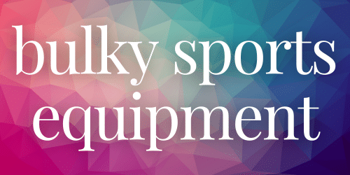 Bulky Sports Equipment Bulky Sports Equipment