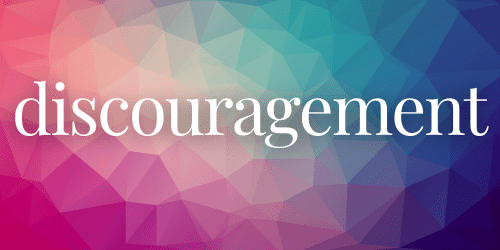 Discouragement Discouragement