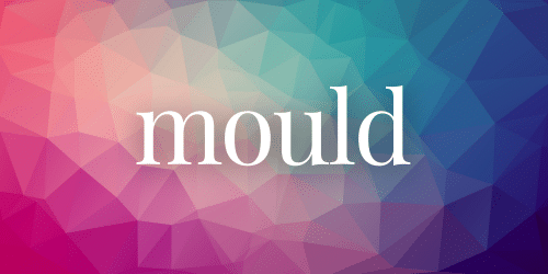 Mould Mould