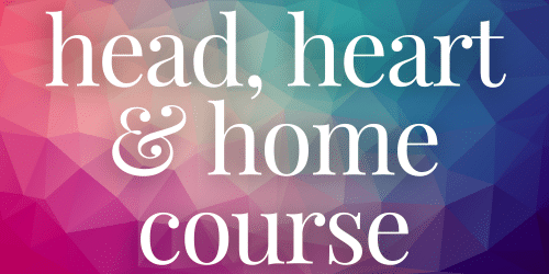 Head, Heart and Home Course Head, Heart and Home Course