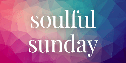 Soulful Sunday Soulful Sunday
