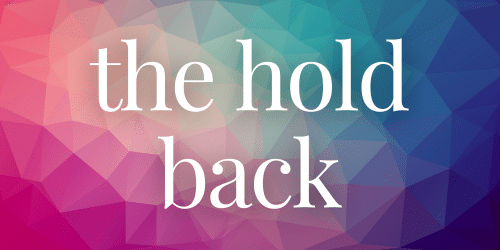 The Hold Back The Hold Back