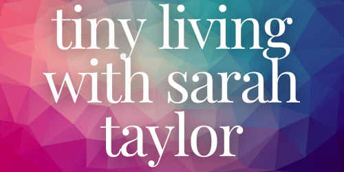 Tiny Living with Sarah Taylor Tiny Living with Sarah Taylor