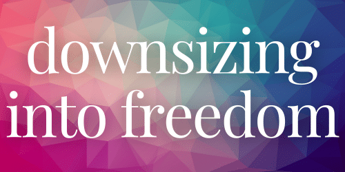 Downsizing into Freedom Downsizing into Freedom