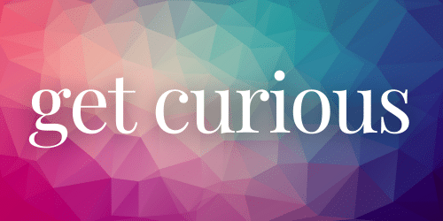 Get Curious Get Curious