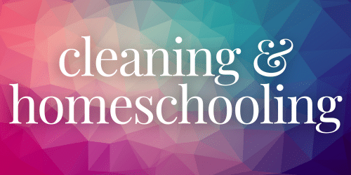 cleaning & homeschooling cleaning & homeschooling