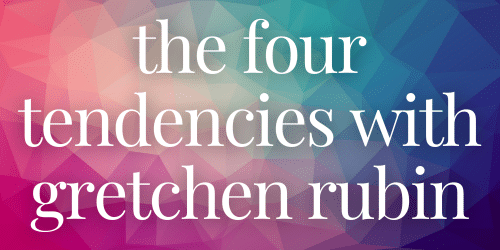 The Four Tendencies with Gretchen Rubin The Four Tendencies with Gretchen Rubin