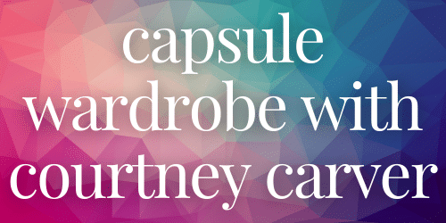 Capsule Wardrobe with Courtney Carver Capsule Wardrobe with Courtney Carver