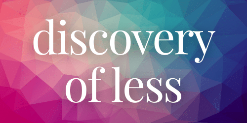 Discovery of Less Discovery of Less