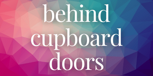 Behind Cupboard Doors Behind Cupboard Doors