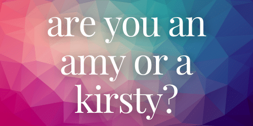 are you an amy or a kirsty are you an amy or a kirsty