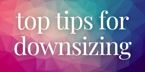 Top Tips for Downsizing Top Tips for Downsizing