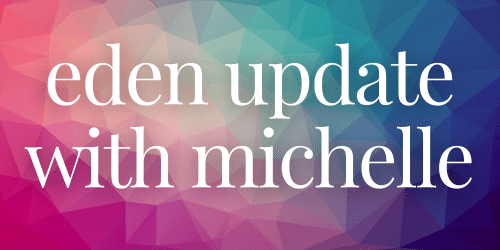 eden update with michelle eden update with michelle