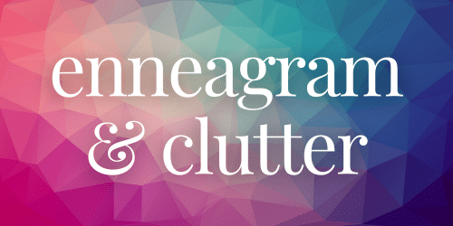Enneagram and Clutter Enneagram and Clutter