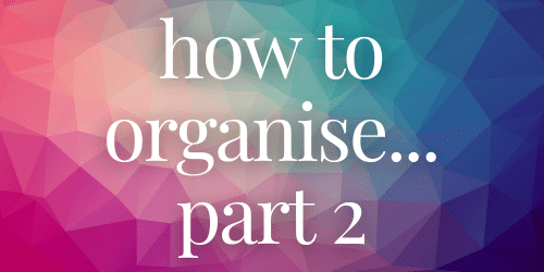 how to organise part 2 how to organise part 2