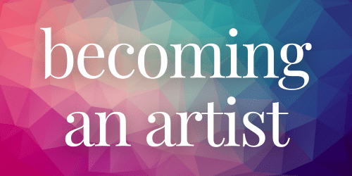 Becoming an Artist Becoming an Artist