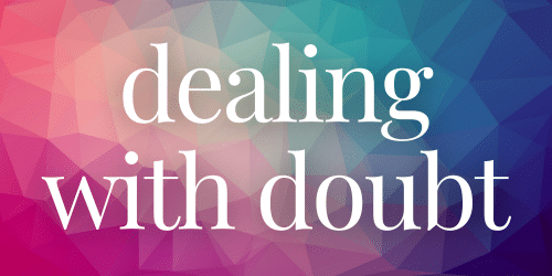 Dealing with Doubt Dealing with Doubt