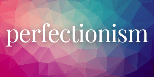 Perfectionism Perfectionism