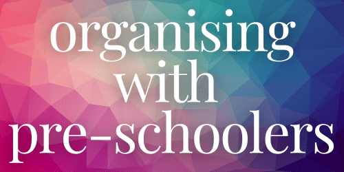organising with pre-schoolers organising with pre-schoolers