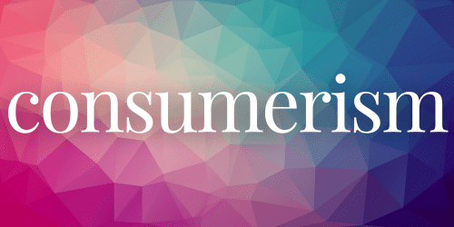 consumerism consumerism