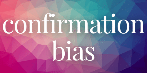 confirmation bias confirmation bias