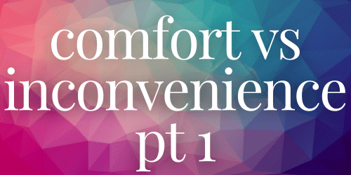 Comfort vs Inconvenience Pt 1 website Comfort vs Inconvenience Pt 1 website