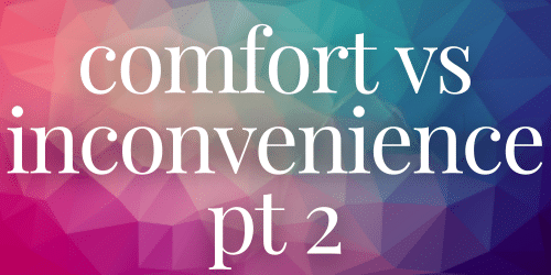 Comfort vs Inconvenience Pt 2 website Comfort vs Inconvenience Pt 2 website
