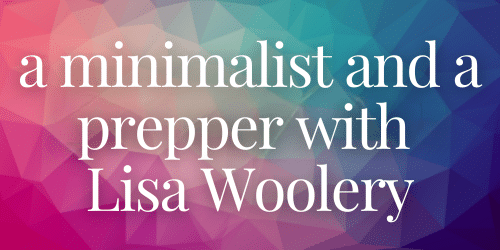 A Minimalist and a Prepper with Lisa Woolery - website A Minimalist and a Prepper with Lisa Woolery - website
