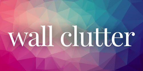 Wall Clutter -Sep 29 website Wall Clutter -Sep 29 website