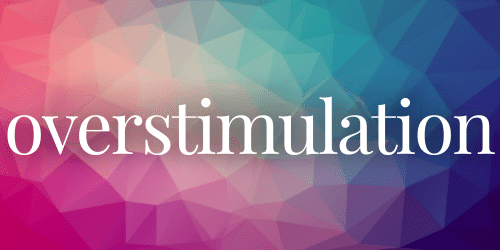 Overstimulation - web Overstimulation - web
